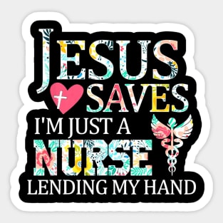 Jesus Saves Im Just A Nurse Lending My Hand T Shirt Gift Sticker